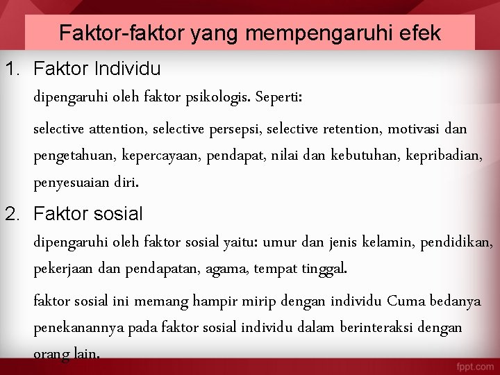 Faktor-faktor yang mempengaruhi efek 1. Faktor Individu dipengaruhi oleh faktor psikologis. Seperti: selective attention,