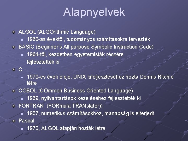 Alapnyelvek ALGOL (ALGOrithmic Language) n 1960 -as évektől, tudományos számításokra tervezték BASIC (Beginner’s All