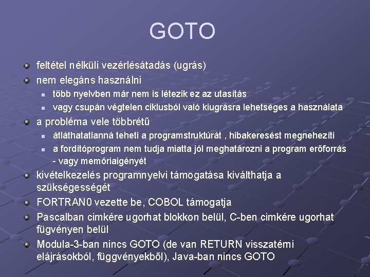 GOTO feltétel nélküli vezérlésátadás (ugrás) nem elegáns használni n n több nyelvben már nem