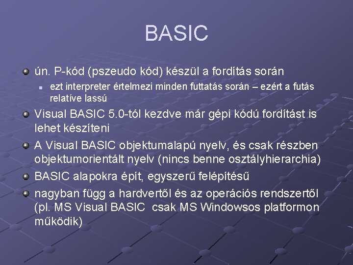 BASIC ún. P-kód (pszeudo kód) készül a fordítás során n ezt interpreter értelmezi minden