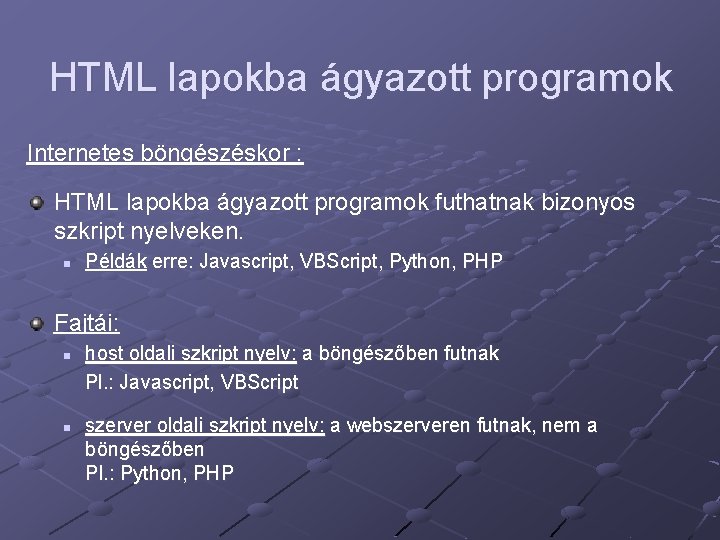 HTML lapokba ágyazott programok Internetes böngészéskor : HTML lapokba ágyazott programok futhatnak bizonyos szkript