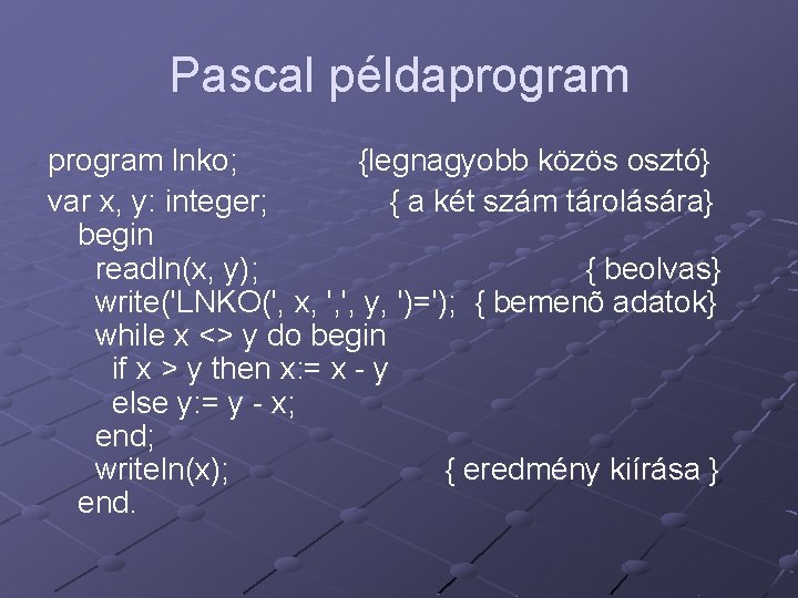 Pascal példaprogram lnko; {legnagyobb közös osztó} var x, y: integer; { a két szám