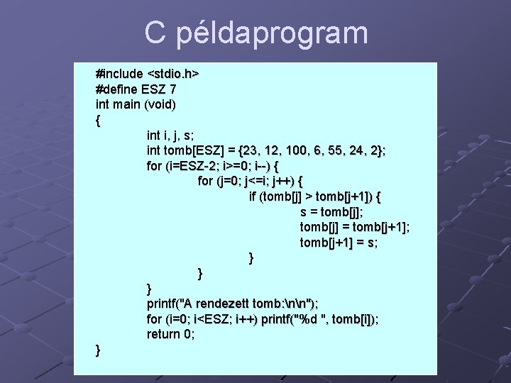 C példaprogram #include <stdio. h> #define ESZ 7 int main (void) { int i,