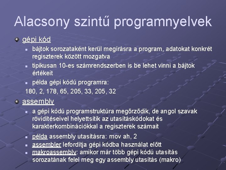 Alacsony szintű programnyelvek gépi kód bájtok sorozataként kerül megírásra a program, adatokat konkrét regiszterek