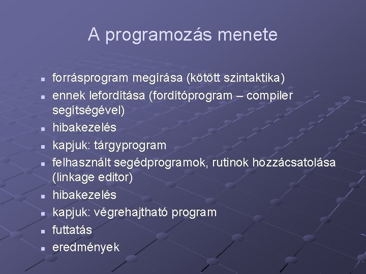 A programozás menete n n n n n forrásprogram megírása (kötött szintaktika) ennek lefordítása