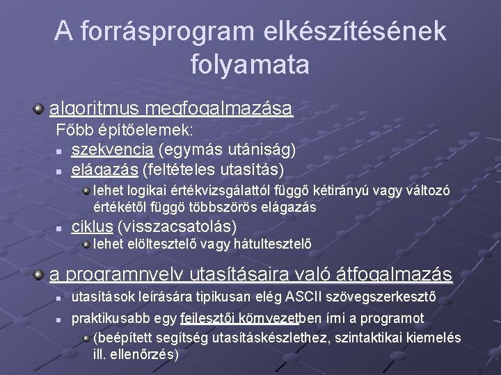 A forrásprogram elkészítésének folyamata algoritmus megfogalmazása Főbb építőelemek: n szekvencia (egymás utániság) n elágazás