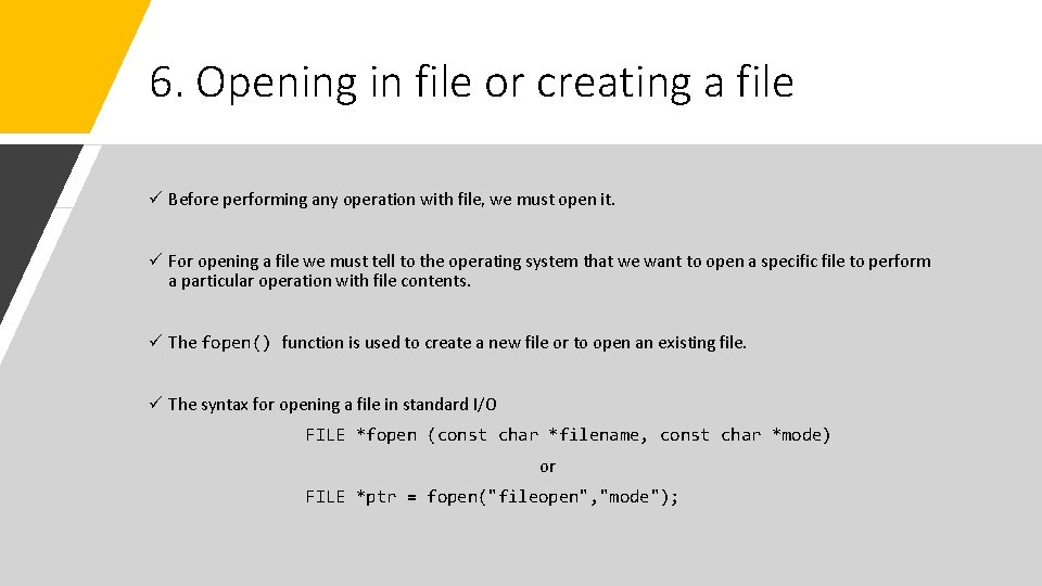 6. Opening in file or creating a file ü Before performing any operation with