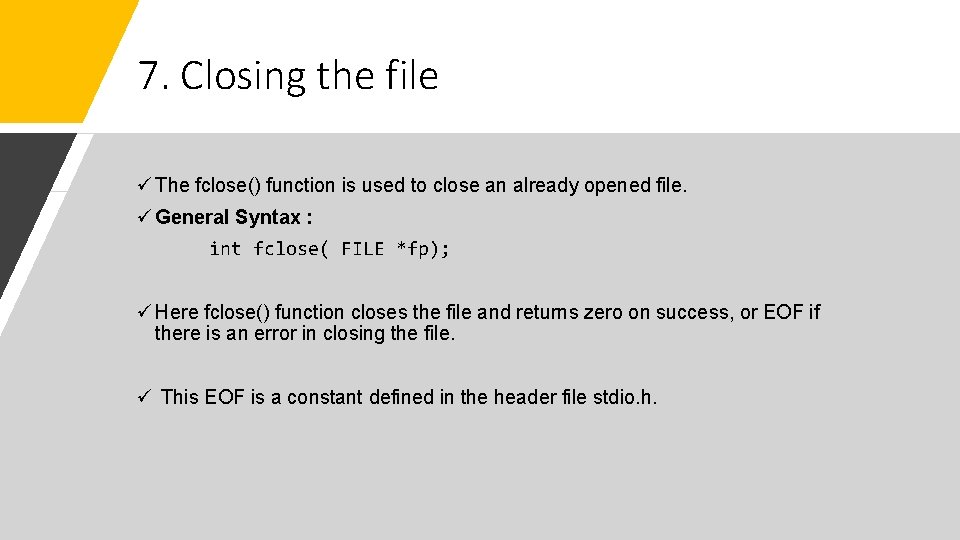 7. Closing the file ü The fclose() function is used to close an already