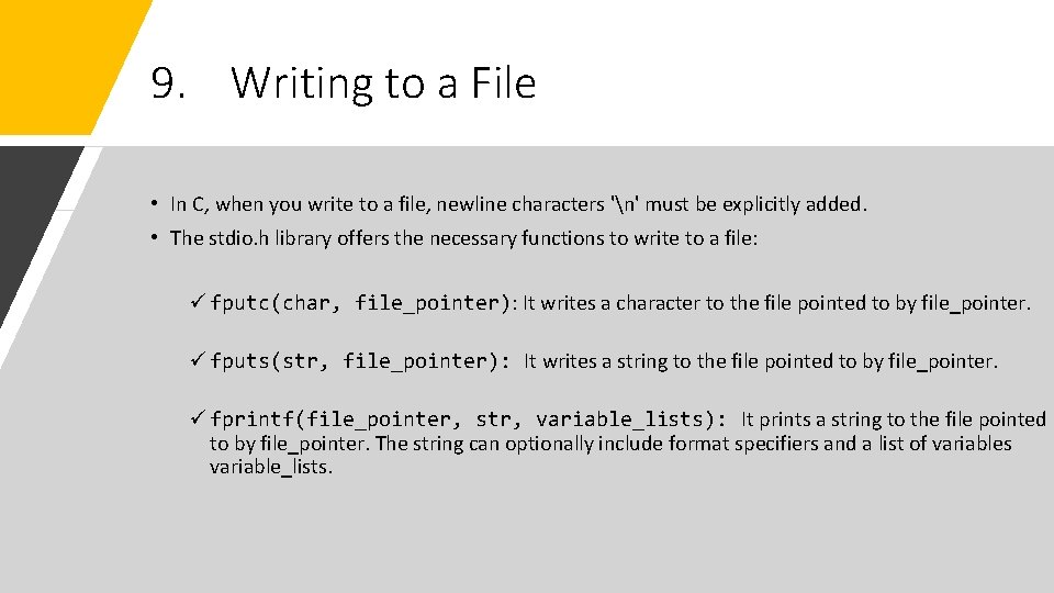 9. Writing to a File • In C, when you write to a file,