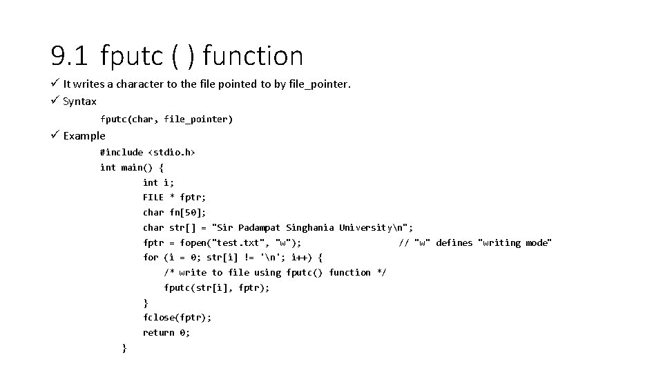 9. 1 fputc ( ) function ü It writes a character to the file