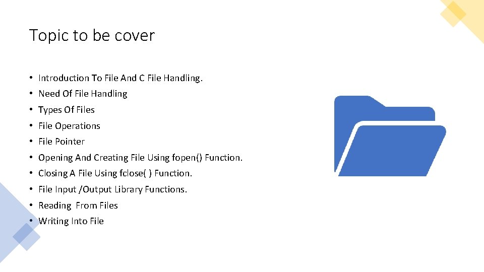 Topic to be cover • Introduction To File And C File Handling. • Need