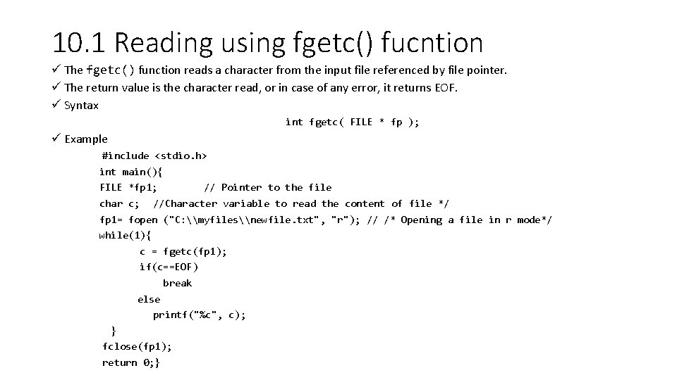 10. 1 Reading using fgetc() fucntion ü The fgetc() function reads a character from