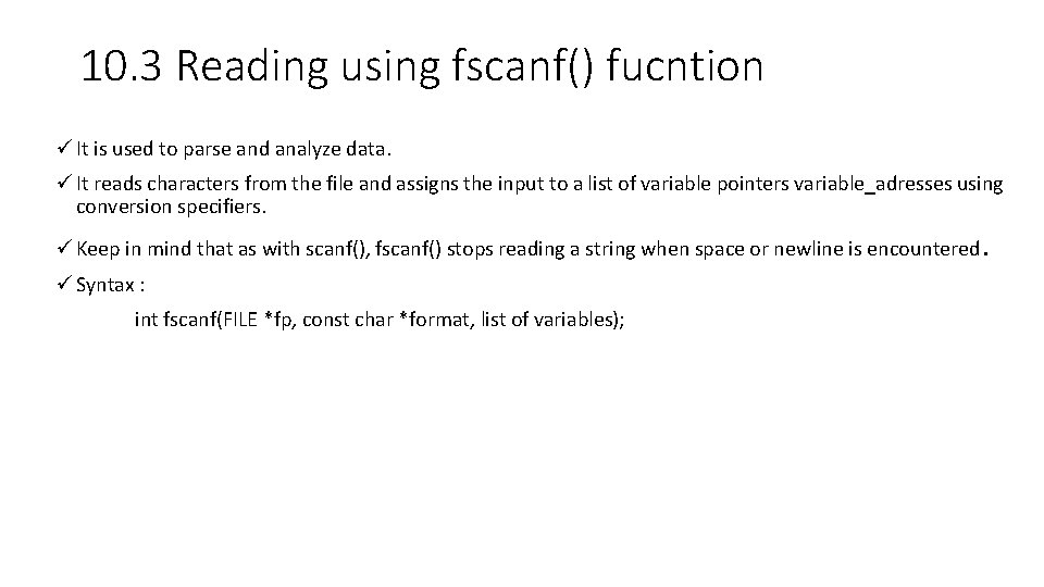 10. 3 Reading using fscanf() fucntion ü It is used to parse and analyze