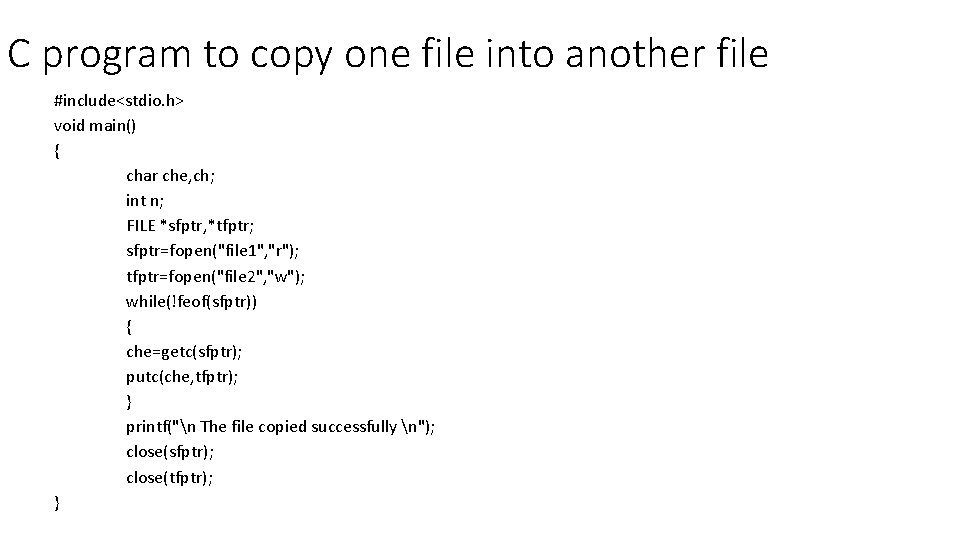 C program to copy one file into another file #include<stdio. h> void main() {