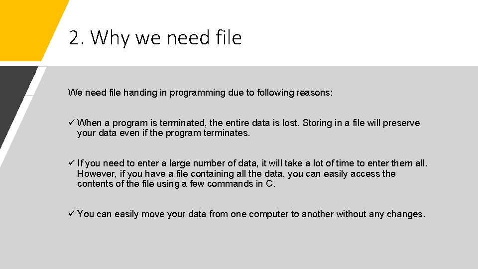 2. Why we need file We need file handing in programming due to following