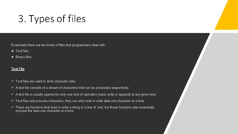 3. Types of files Essentially there are two kinds of files that programmers deal