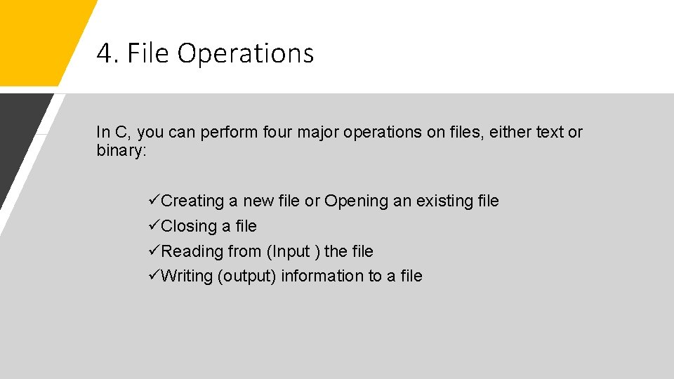 4. File Operations In C, you can perform four major operations on files, either