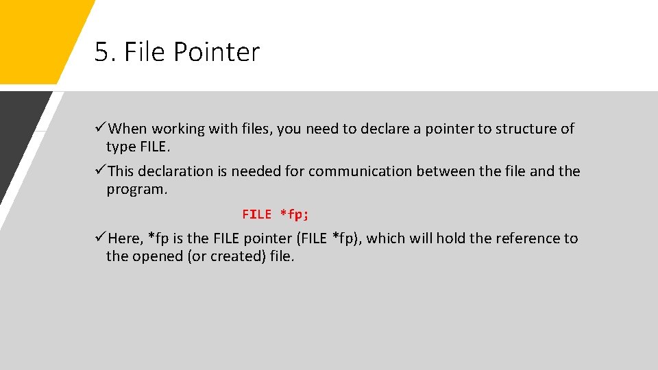 5. File Pointer üWhen working with files, you need to declare a pointer to