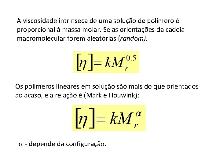 A viscosidade intrínseca de uma solução de polímero é proporcional à massa molar. Se