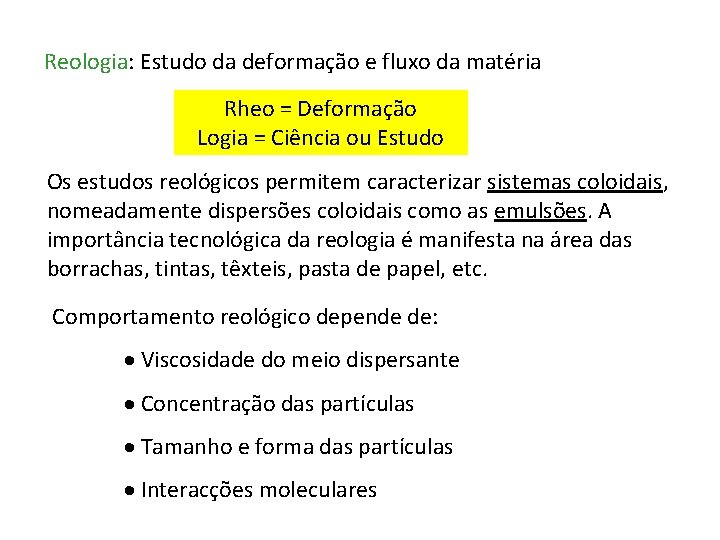 Reologia: Estudo da deformação e fluxo da matéria Rheo = Deformação Logia = Ciência