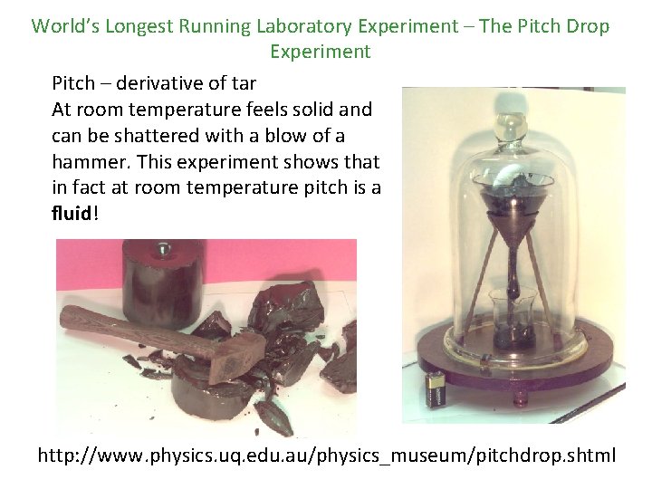 World’s Longest Running Laboratory Experiment – The Pitch Drop Experiment Pitch – derivative of