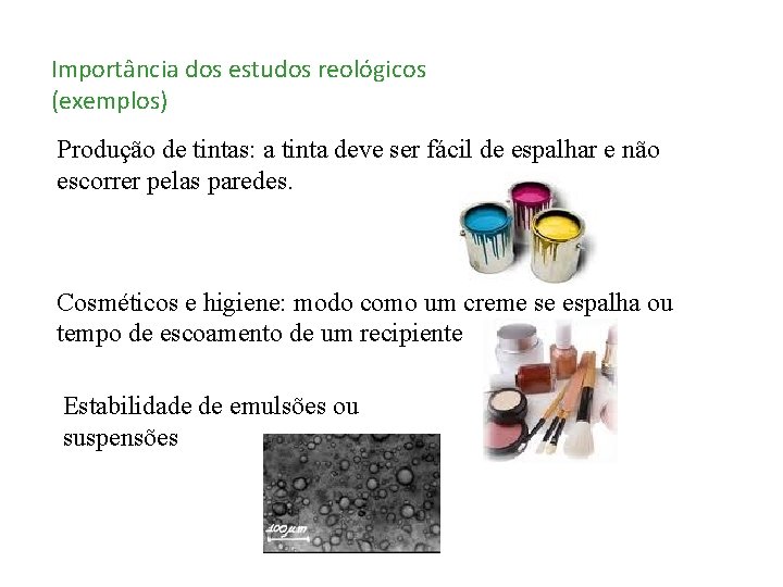 Importância dos estudos reológicos (exemplos) Produção de tintas: a tinta deve ser fácil de