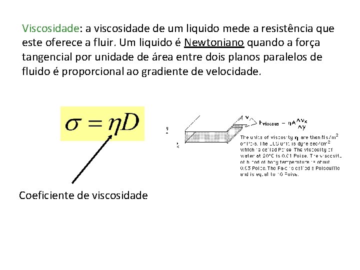 Viscosidade: a viscosidade de um liquido mede a resistência que este oferece a fluir.