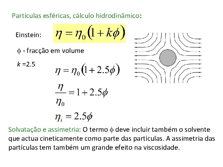 Partículas esféricas, cálculo hidrodinâmico: Einstein: - fracção em volume k =2. 5 Solvatação e