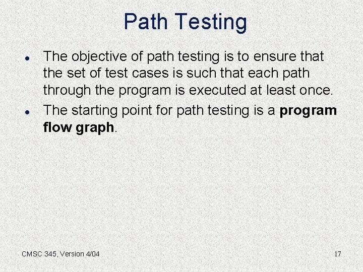 Path Testing l l The objective of path testing is to ensure that the