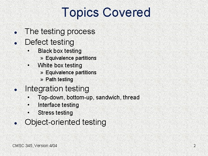 Topics Covered l l The testing process Defect testing • Black box testing »