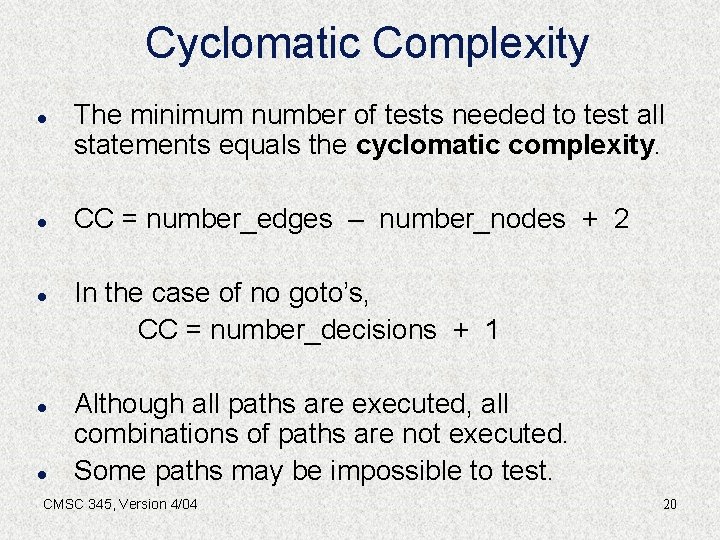 Cyclomatic Complexity l l l The minimum number of tests needed to test all