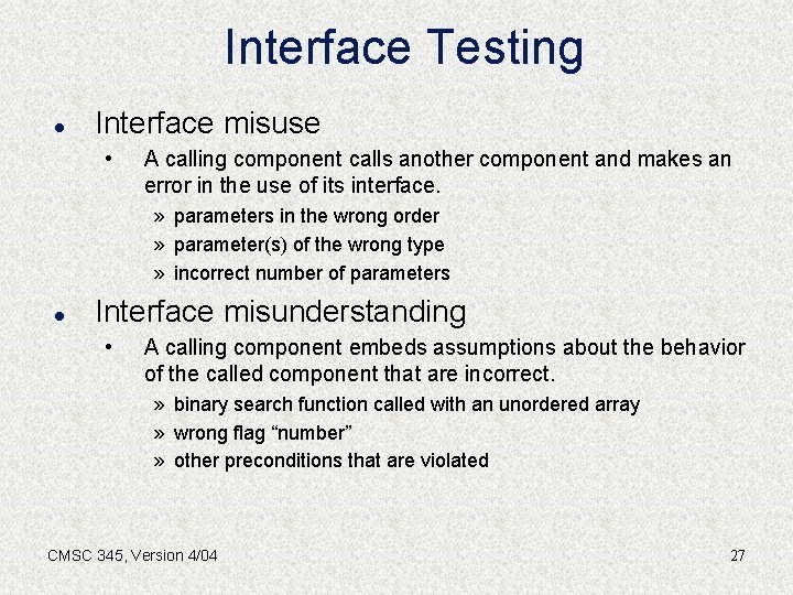 Interface Testing l Interface misuse • A calling component calls another component and makes