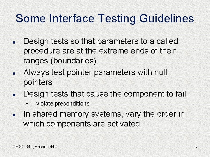 Some Interface Testing Guidelines l l l Design tests so that parameters to a