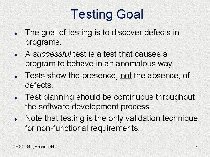 Testing Goal l l The goal of testing is to discover defects in programs.