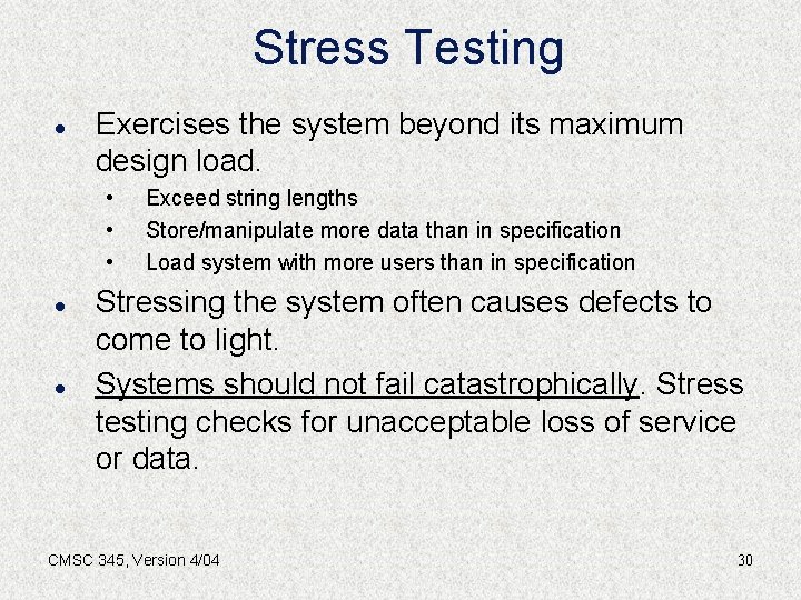 Stress Testing l Exercises the system beyond its maximum design load. • • •