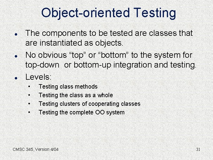 Object-oriented Testing l l l The components to be tested are classes that are