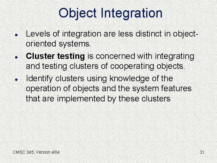 Object Integration l l l Levels of integration are less distinct in objectoriented systems.