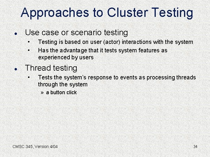 Approaches to Cluster Testing l Use case or scenario testing • • l Testing