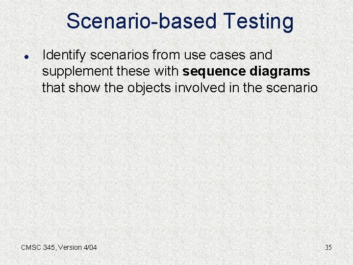 Scenario-based Testing l Identify scenarios from use cases and supplement these with sequence diagrams