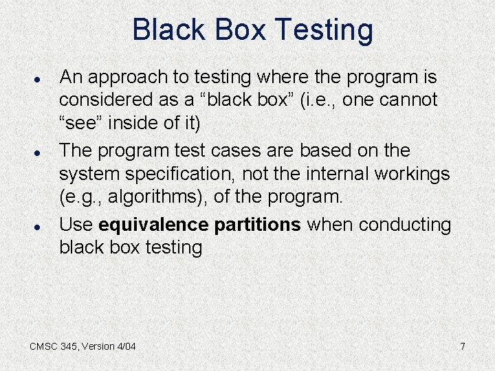 Black Box Testing l l l An approach to testing where the program is