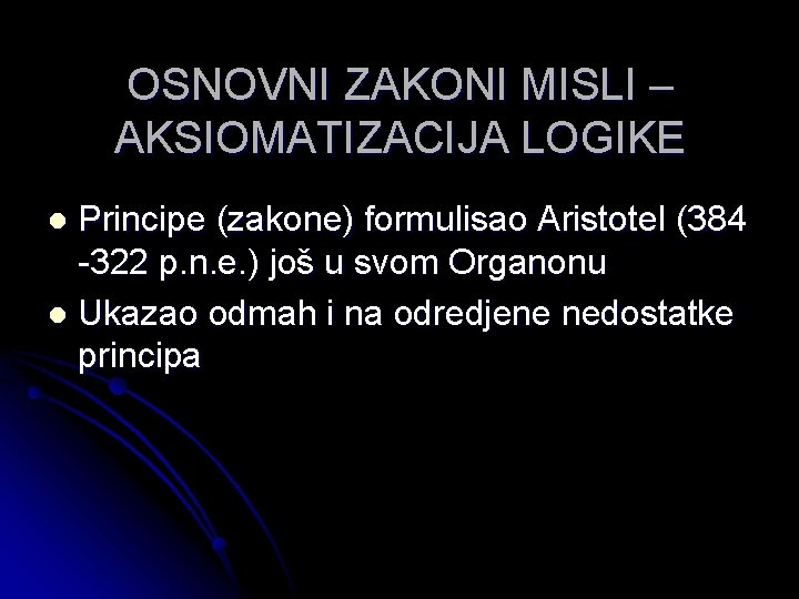 OSNOVNI ZAKONI MISLI – AKSIOMATIZACIJA LOGIKE Principe (zakone) formulisao Aristotel (384 -322 p. n.