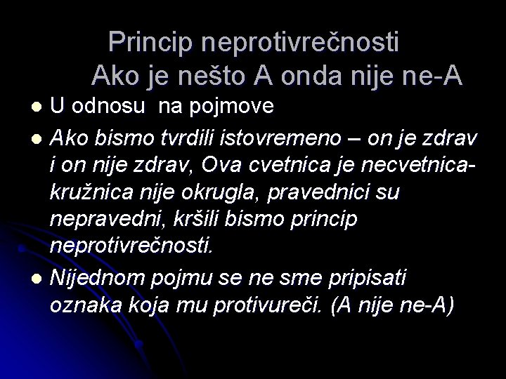 Princip neprotivrečnosti Ako je nešto A onda nije ne-A U odnosu na pojmove l