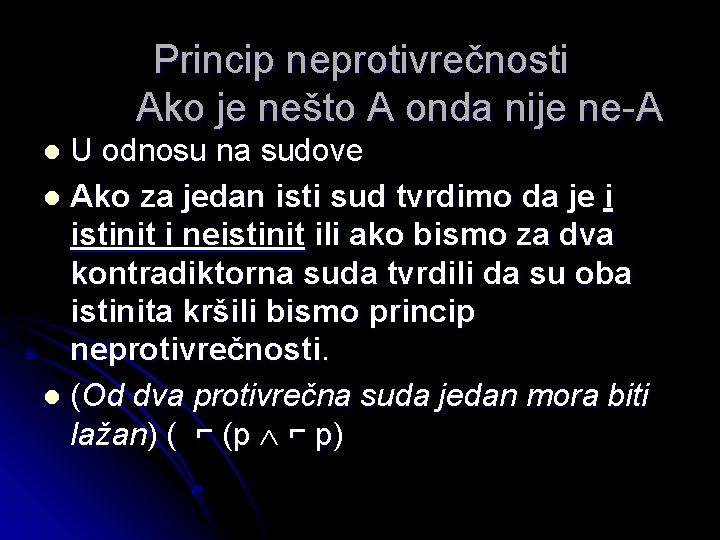 Princip neprotivrečnosti Ako je nešto A onda nije ne-A U odnosu na sudove l