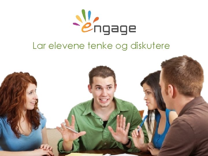 Lar elevene tenke og diskutere For more, visit Engaging. Science. eu 