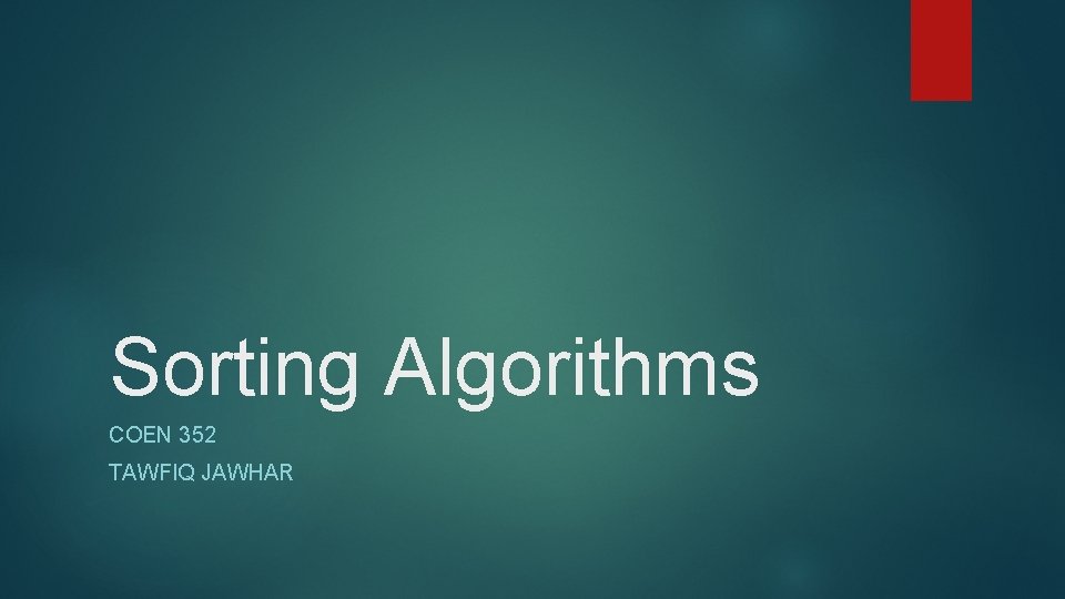 Sorting Algorithms COEN 352 TAWFIQ JAWHAR 