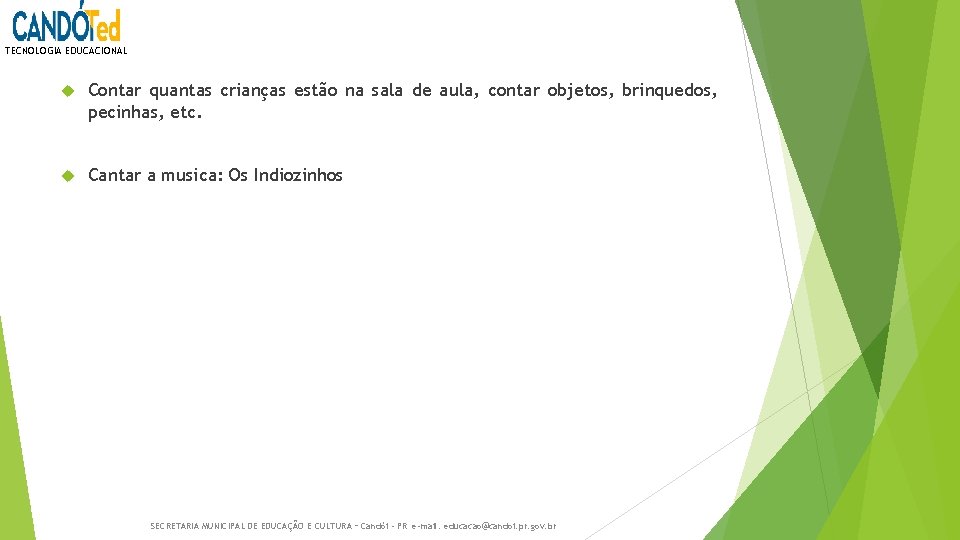 TECNOLOGIA EDUCACIONAL Contar quantas crianças estão na sala de aula, contar objetos, brinquedos, pecinhas,