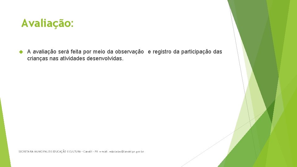 Avaliação: A avaliação será feita por meio da observação e registro da participação das Avaliação: A avaliação será feita por meio da observação e registro da participação das