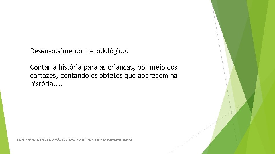 Desenvolvimento metodológico: Contar a história para as crianças, por meio dos cartazes, contando os