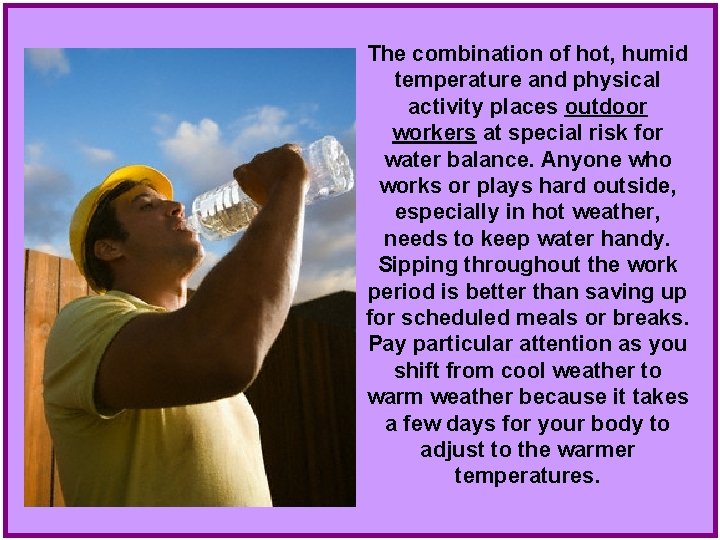 The combination of hot, humid temperature and physical activity places outdoor workers at special