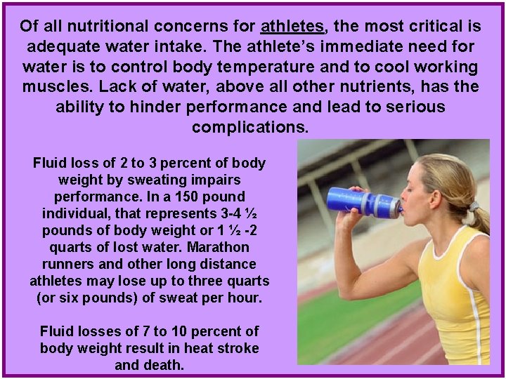 Of all nutritional concerns for athletes, the most critical is adequate water intake. The